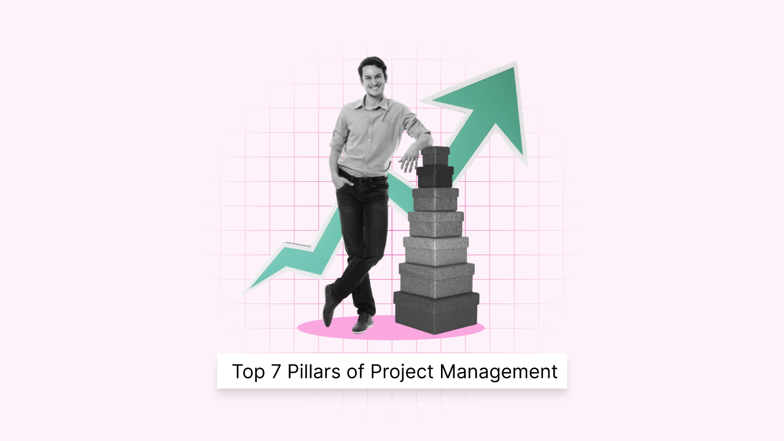 Top 7 Pillars of Project Management to Ensure Success